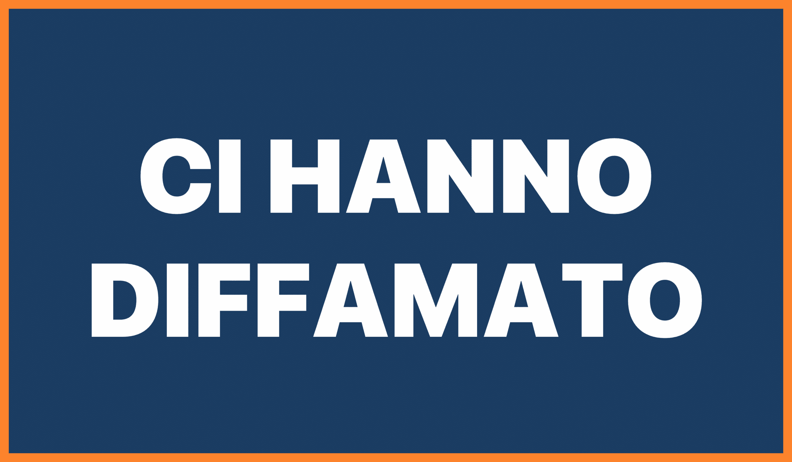 CI HANNO DIFFAMATO!